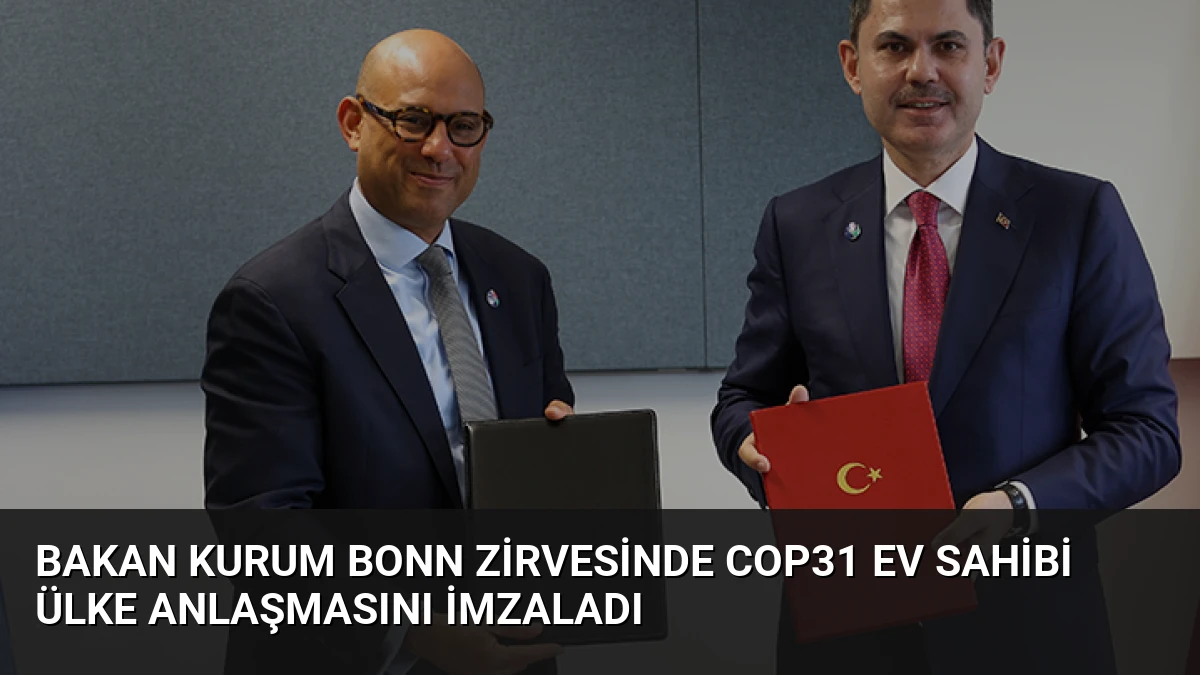 Bakan Kurum Bonn Zirvesinde COP31 Ev Sahibi Ülke Anlaşmasını İmzaladı