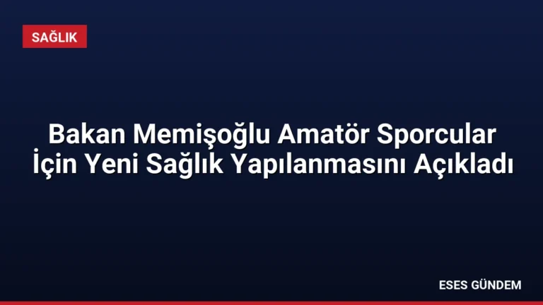 Bakan Memişoğlu Amatör Sporcular İçin Yeni Sağlık Yapılanmasını Açıkladı