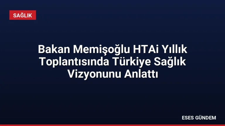 Bakan Memişoğlu HTAi Yıllık Toplantısında Türkiye Sağlık Vizyonunu Anlattı
