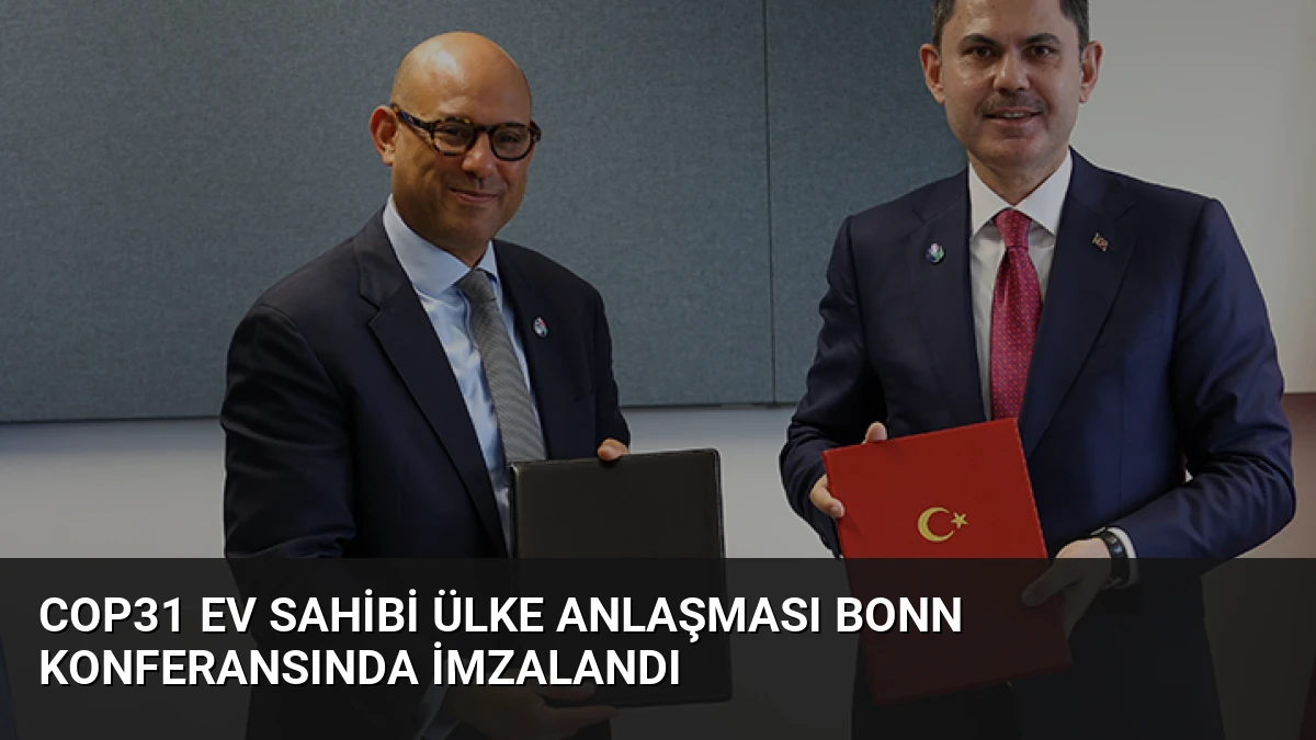COP31 Ev Sahibi Ülke Anlaşması Bonn Konferansında İmzalandı
