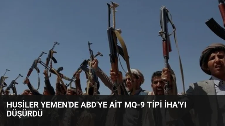 Husiler Yemen’de ABD’ye Ait MQ-9 Tipi İHA’yı Düşürdü
