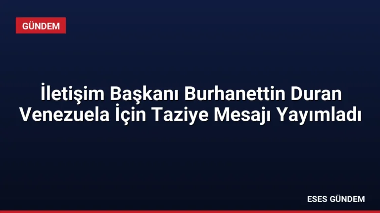 İletişim Başkanı Burhanettin Duran Venezuela İçin Taziye Mesajı Yayımladı