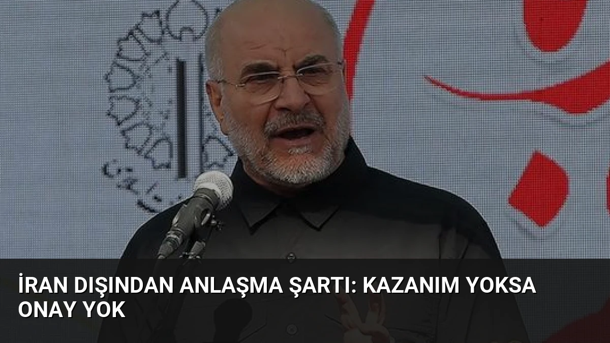 İran Dışından Anlaşma Şartı: Kazanım Yoksa Onay Yok