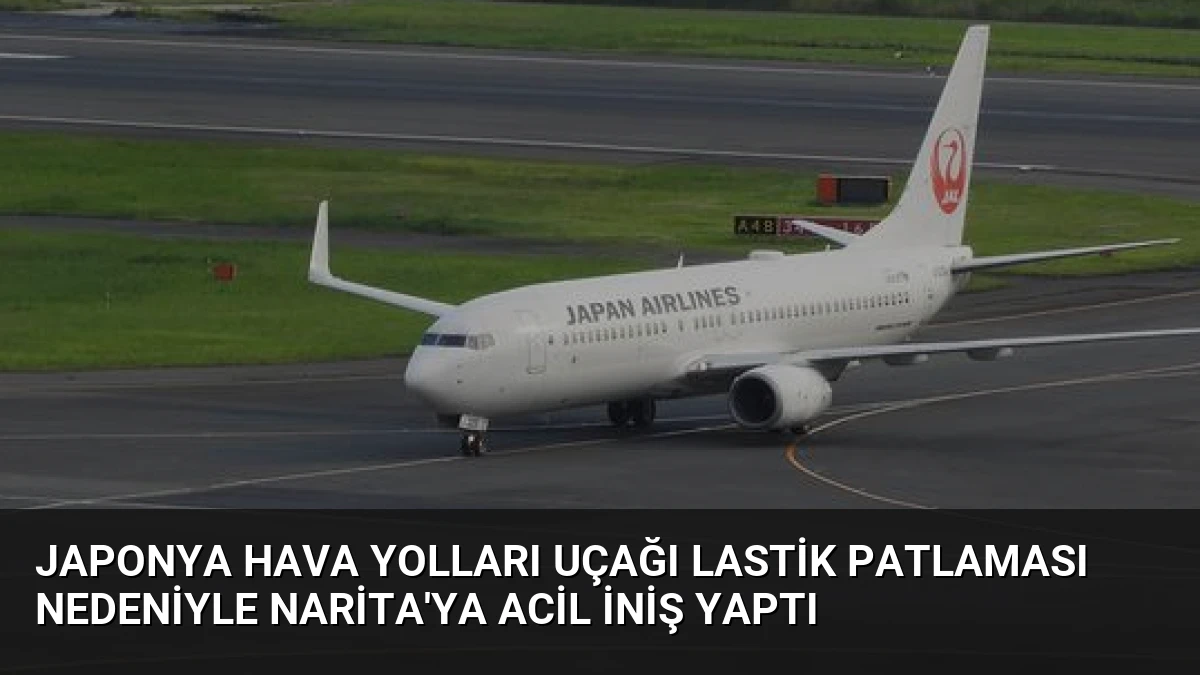 Japonya Hava Yolları Uçağı Lastik Patlaması Nedeniyle Narita’ya Acil İniş Yaptı
