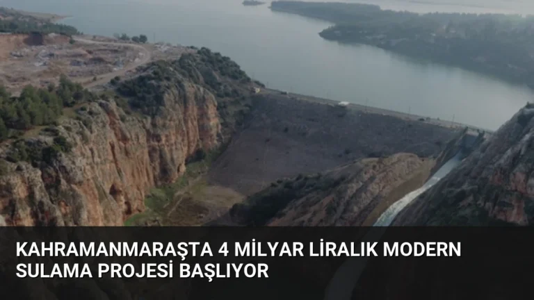 Kahramanmaraşta 4 Milyar Liralık Modern Sulama Projesi Başlıyor