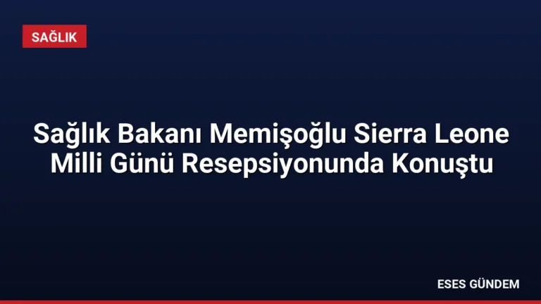 Sağlık Bakanı Memişoğlu Sierra Leone Milli Günü Resepsiyonunda Konuştu