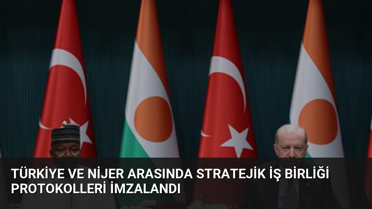 Türkiye ve Nijer Arasında Stratejik İş Birliği Protokolleri İmzalandı
