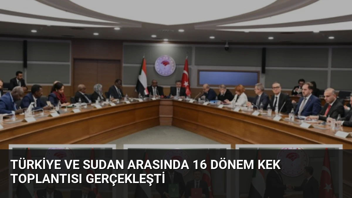 Türkiye ve Sudan Arasında 16 Dönem KEK Toplantısı Gerçekleşti