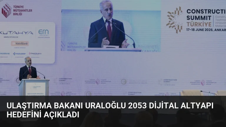 Ulaştırma Bakanı Uraloğlu 2053 Dijital Altyapı Hedefini Açıkladı