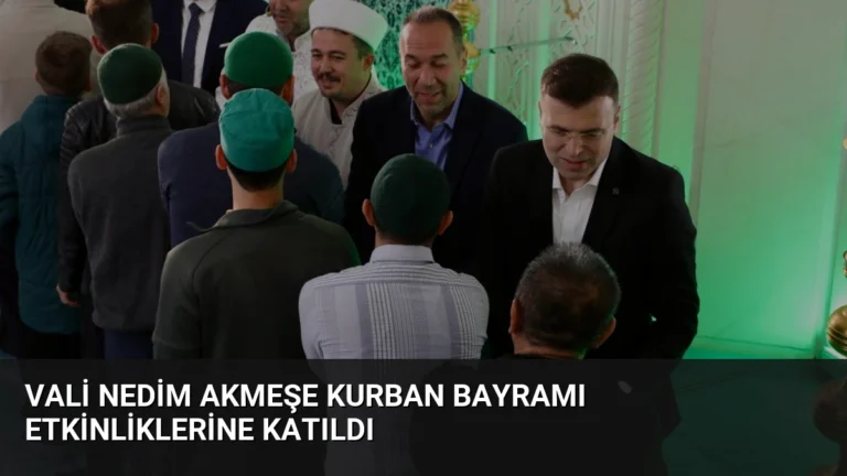 Vali Nedim Akmeşe Kurban Bayramı Etkinliklerine Katıldı