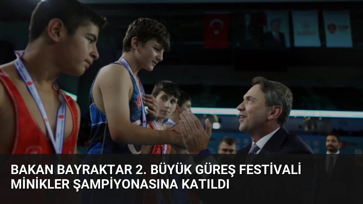 Bakan Bayraktar 2. Büyük Güreş Festivali Minikler Şampiyonasına Katıldı