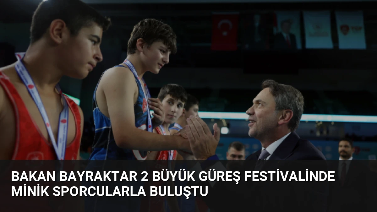 Bakan Bayraktar 2 Büyük Güreş Festivalinde Minik Sporcularla Buluştu