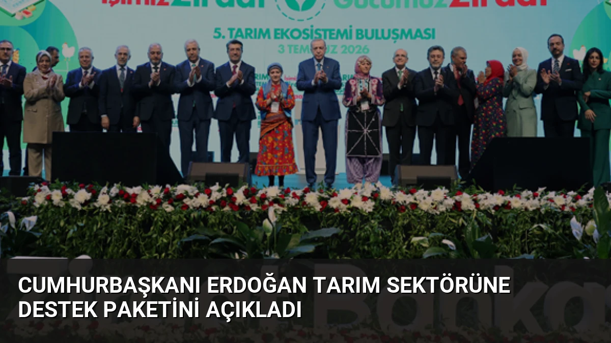 Cumhurbaşkanı Erdoğan Tarım Sektörüne Destek Paketini Açıkladı