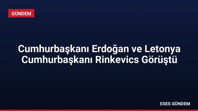 Cumhurbaşkanı Erdoğan ve Letonya Cumhurbaşkanı Rinkevics Görüştü