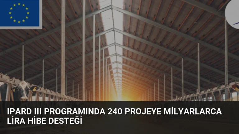 IPARD III Programında 240 Projeye Milyarlarca Lira Hibe Desteği