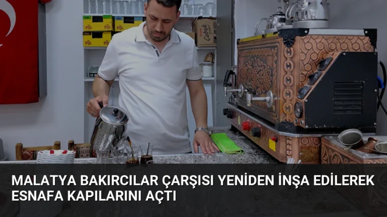 Malatya Bakırcılar Çarşısı Yeniden İnşa Edilerek Esnafa Kapılarını Açtı