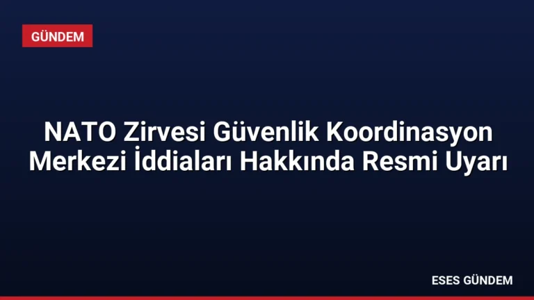 NATO Zirvesi Güvenlik Koordinasyon Merkezi İddiaları Hakkında Resmi Uyarı