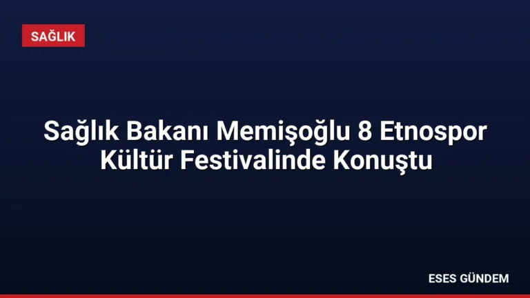 Sağlık Bakanı Memişoğlu 8 Etnospor Kültür Festivalinde Konuştu