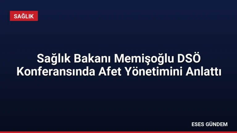 Sağlık Bakanı Memişoğlu DSÖ Konferansında Afet Yönetimini Anlattı