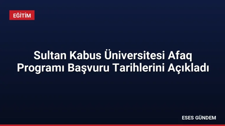 Sultan Kabus Üniversitesi Afaq Programı Başvuru Tarihlerini Açıkladı