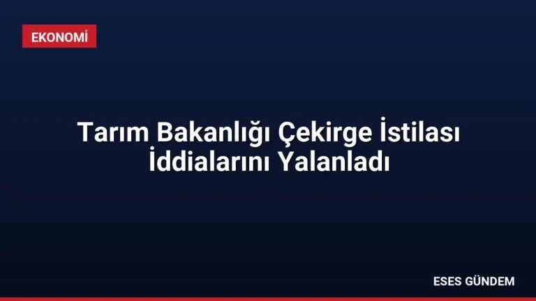 Tarım Bakanlığı Çekirge İstilası İddialarını Yalanladı