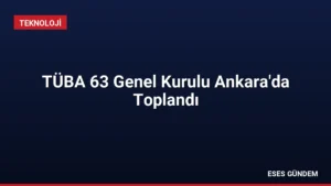TÜBA 63 Genel Kurulu Ankara’da Toplandı