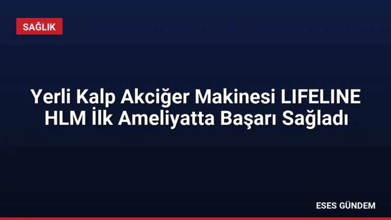 Yerli Kalp Akciğer Makinesi LIFELINE HLM İlk Ameliyatta Başarı Sağladı