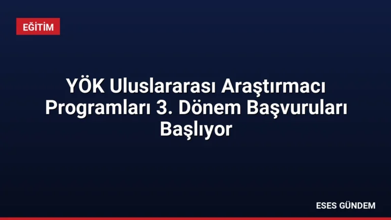 YÖK Uluslararası Araştırmacı Programları 3. Dönem Başvuruları Başlıyor