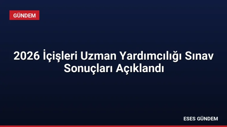 2026 İçişleri Uzman Yardımcılığı Sınav Sonuçları Açıklandı