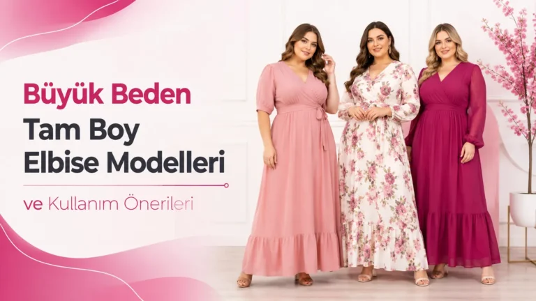 Büyük Beden Tam Boy Elbise Modelleri ve Kullanım Önerileri
