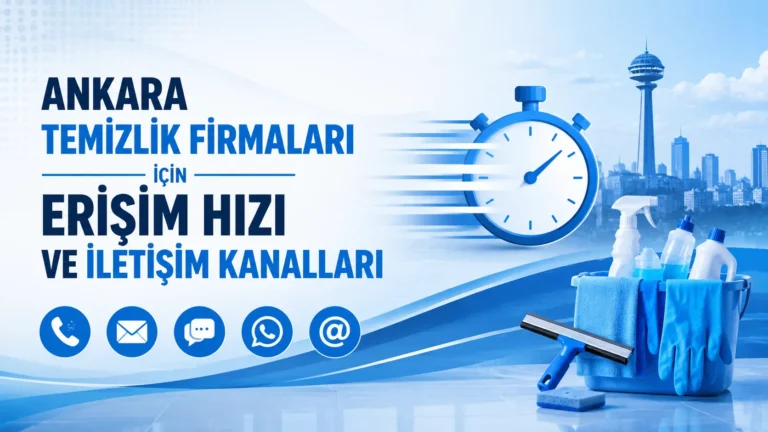 Ankara Temizlik Firmaları İçin Erişim Hızı ve İletişim Kanalları