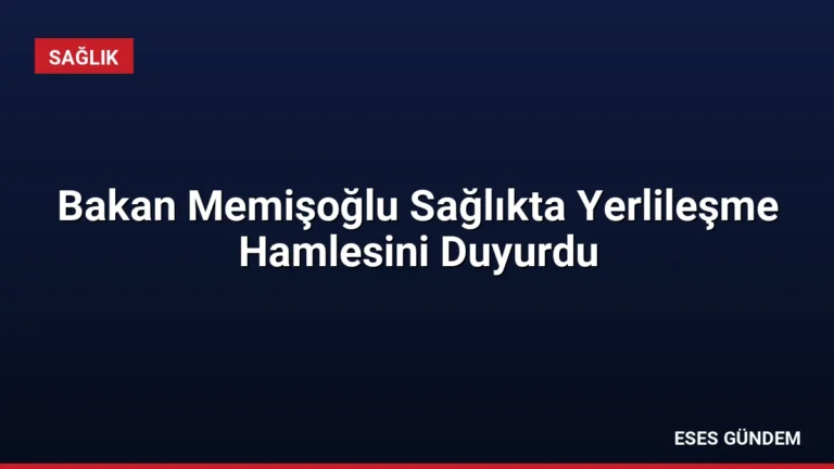 Bakan Memişoğlu Sağlıkta Yerlileşme Hamlesini Duyurdu