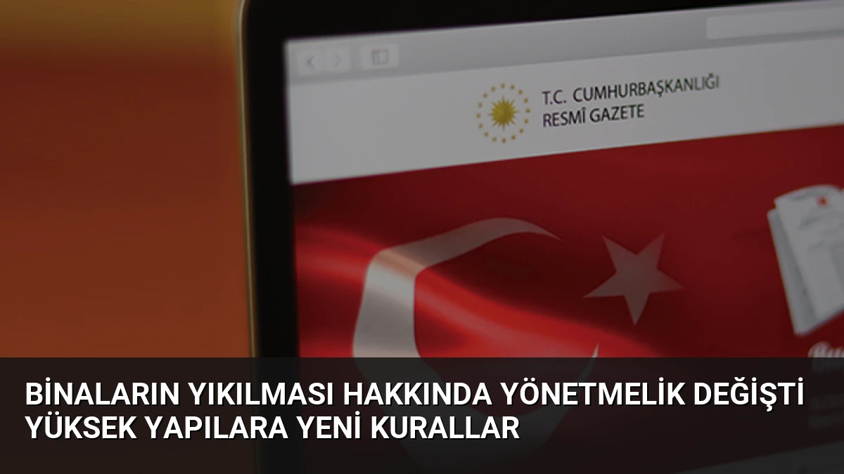 Binaların Yıkılması Hakkında Yönetmelik Değişti Yüksek Yapılara Yeni Kurallar