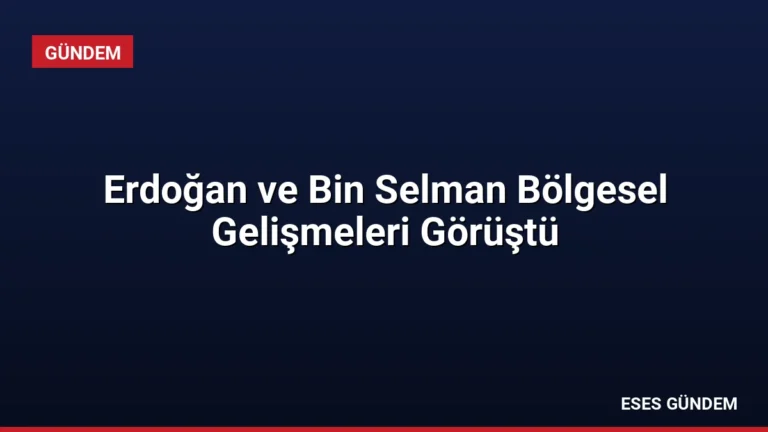 Erdoğan ve Bin Selman Bölgesel Gelişmeleri Görüştü