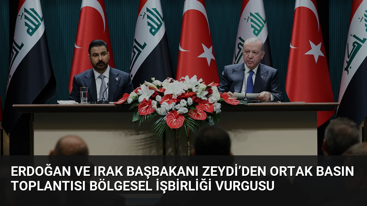 Erdoğan ve Irak Başbakanı Zeydi’den Ortak Basın Toplantısı Bölgesel İşbirliği Vurgusu
