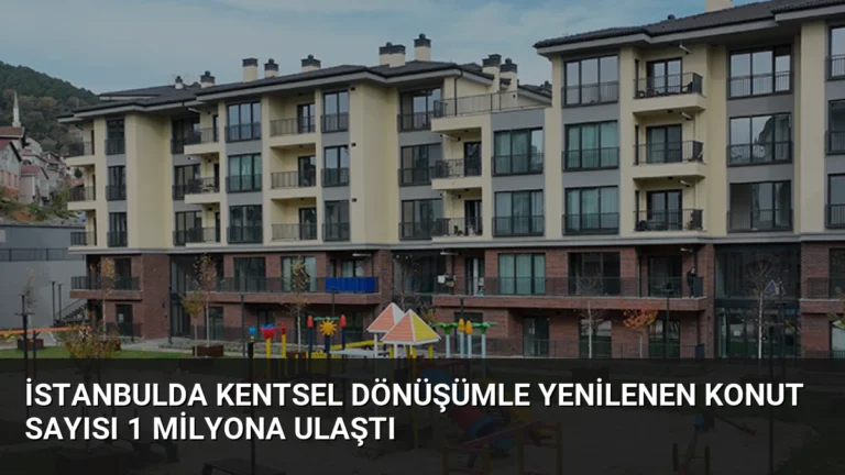 İstanbulda Kentsel Dönüşümle Yenilenen Konut Sayısı 1 Milyona Ulaştı