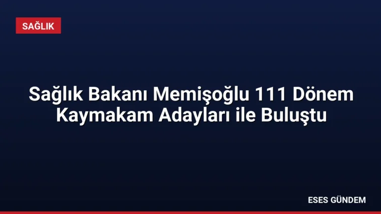 Sağlık Bakanı Memişoğlu 111 Dönem Kaymakam Adayları ile Buluştu