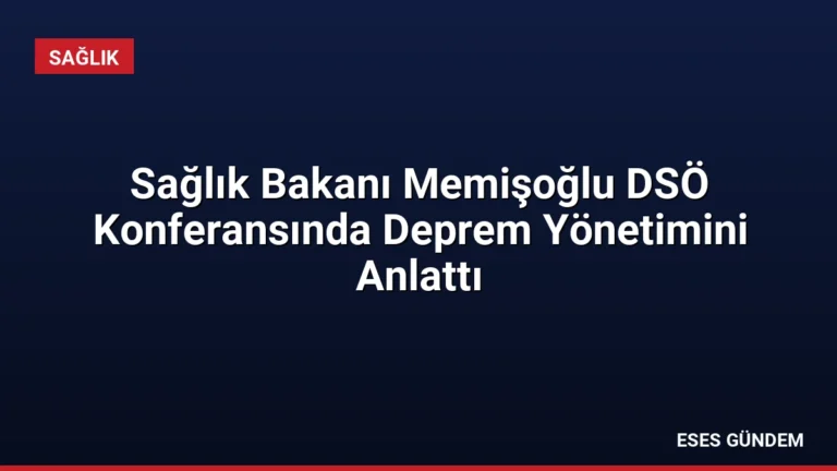 Sağlık Bakanı Memişoğlu DSÖ Konferansında Deprem Yönetimini Anlattı