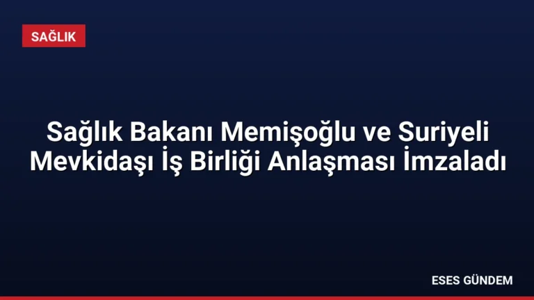 Sağlık Bakanı Memişoğlu ve Suriyeli Mevkidaşı İş Birliği Anlaşması İmzaladı