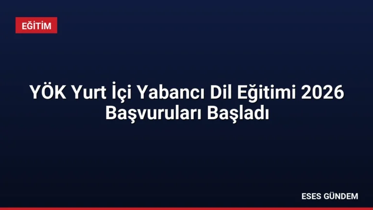 YÖK Yurt İçi Yabancı Dil Eğitimi 2026 Başvuruları Başladı