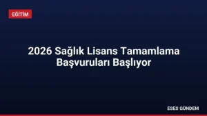 2026 Sağlık Lisans Tamamlama Başvuruları Başlıyor