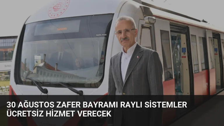 30 Ağustos Zafer Bayramı raylı sistemler ücretsiz hizmet verecek
