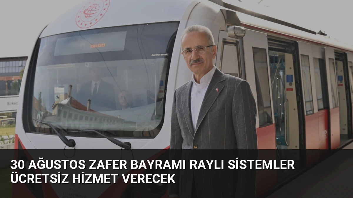 30 Ağustos Zafer Bayramı raylı sistemler ücretsiz hizmet verecek