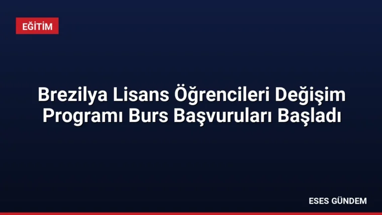 Brezilya Lisans Öğrencileri Değişim Programı Burs Başvuruları Başladı