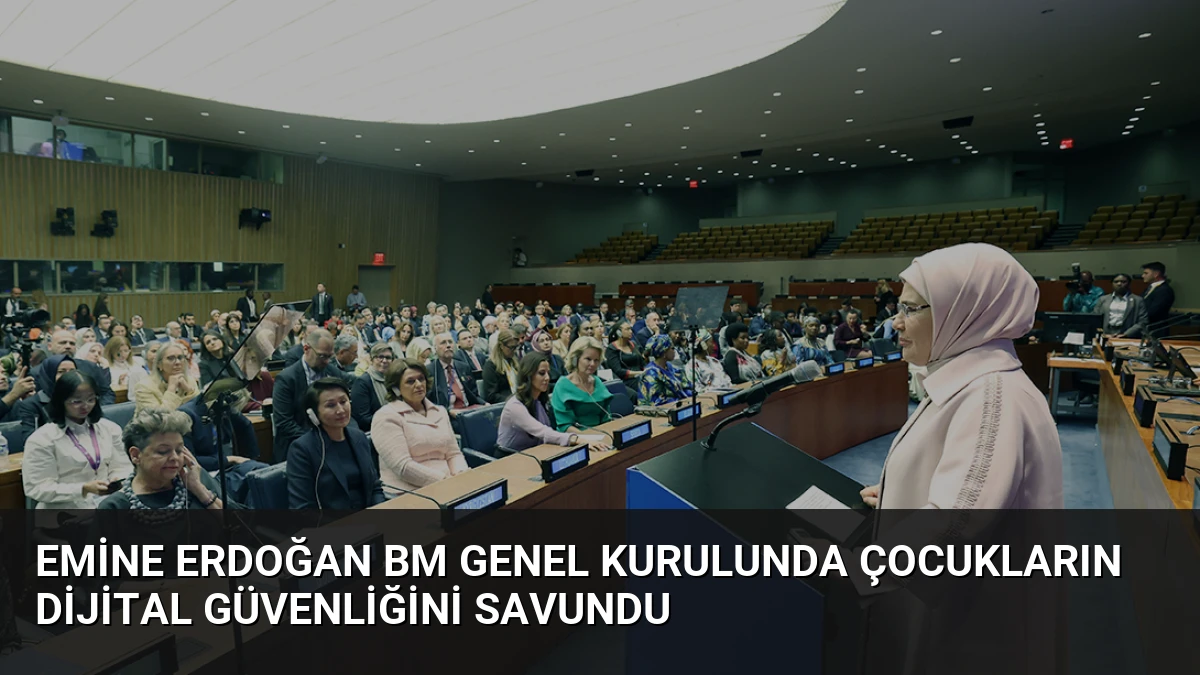 Emine Erdoğan BM Genel Kurulunda Çocukların Dijital Güvenliğini Savundu