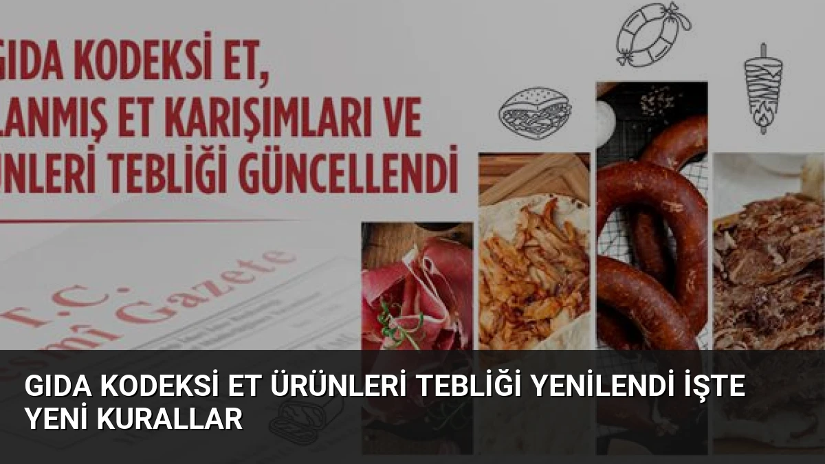 Gıda Kodeksi Et Ürünleri Tebliği Yenilendi İşte Yeni Kurallar