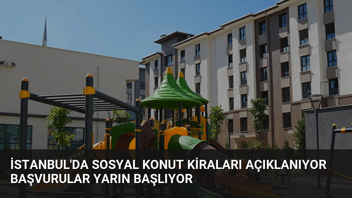 İstanbul’da Sosyal Konut Kiraları Açıklanıyor Başvurular Yarın Başlıyor