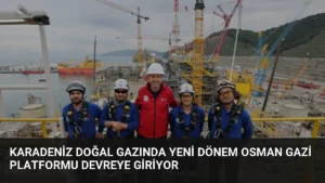 Karadeniz Doğal Gazında Yeni Dönem Osman Gazi Platformu Devreye Giriyor