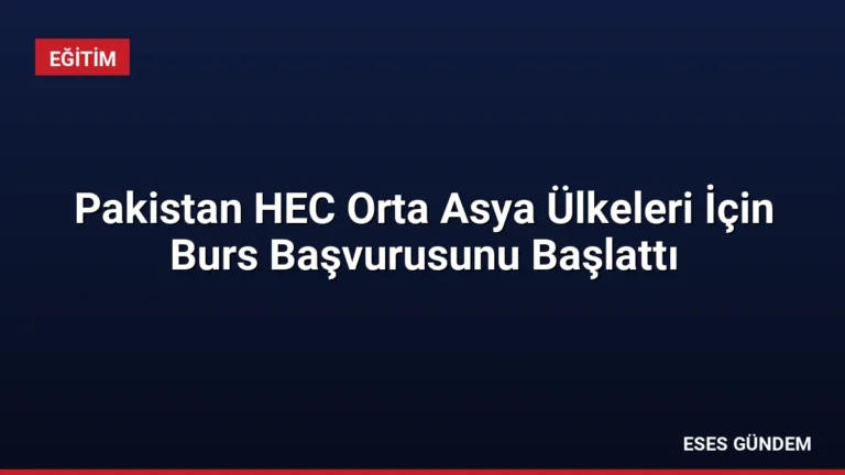 Pakistan HEC Orta Asya Ülkeleri İçin Burs Başvurusunu Başlattı