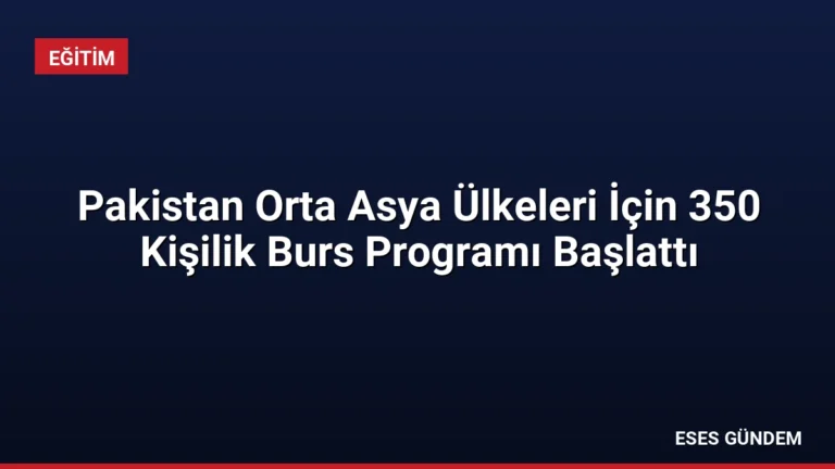 Pakistan Orta Asya Ülkeleri İçin 350 Kişilik Burs Programı Başlattı